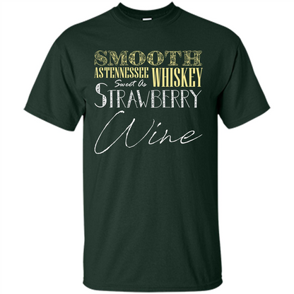 Wine T-shirt Smooth As Tennessee Whiskey Sweet As Strawberry Wine Forest Green