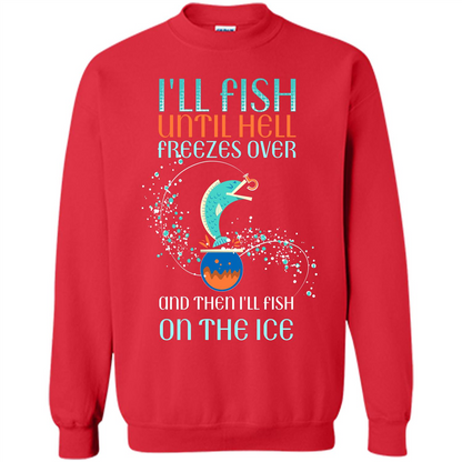 Fishing T-shirt I'll Fish Until Hell Freezes Over And Then I'll Fish On The Ice Red