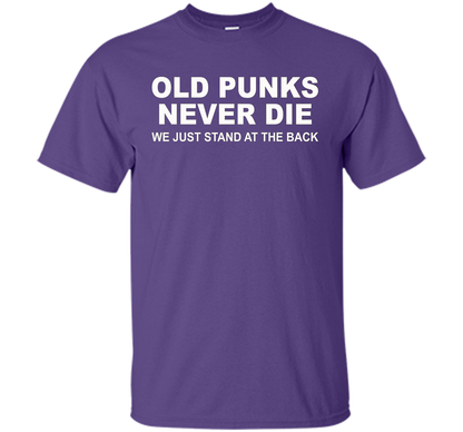 Old Punks Never Die We Just Stand At The Back T-shirt Purple