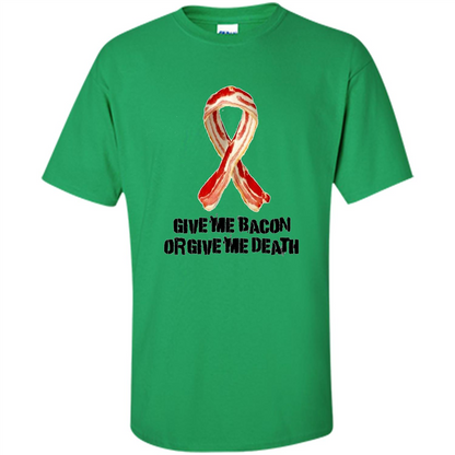 Give me Bacon Or Give me Death T-shirt Irish Green
