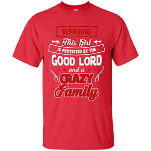 Family T-shirt Warning This Girl Is Protected By The Good Lord And A Crazy Family