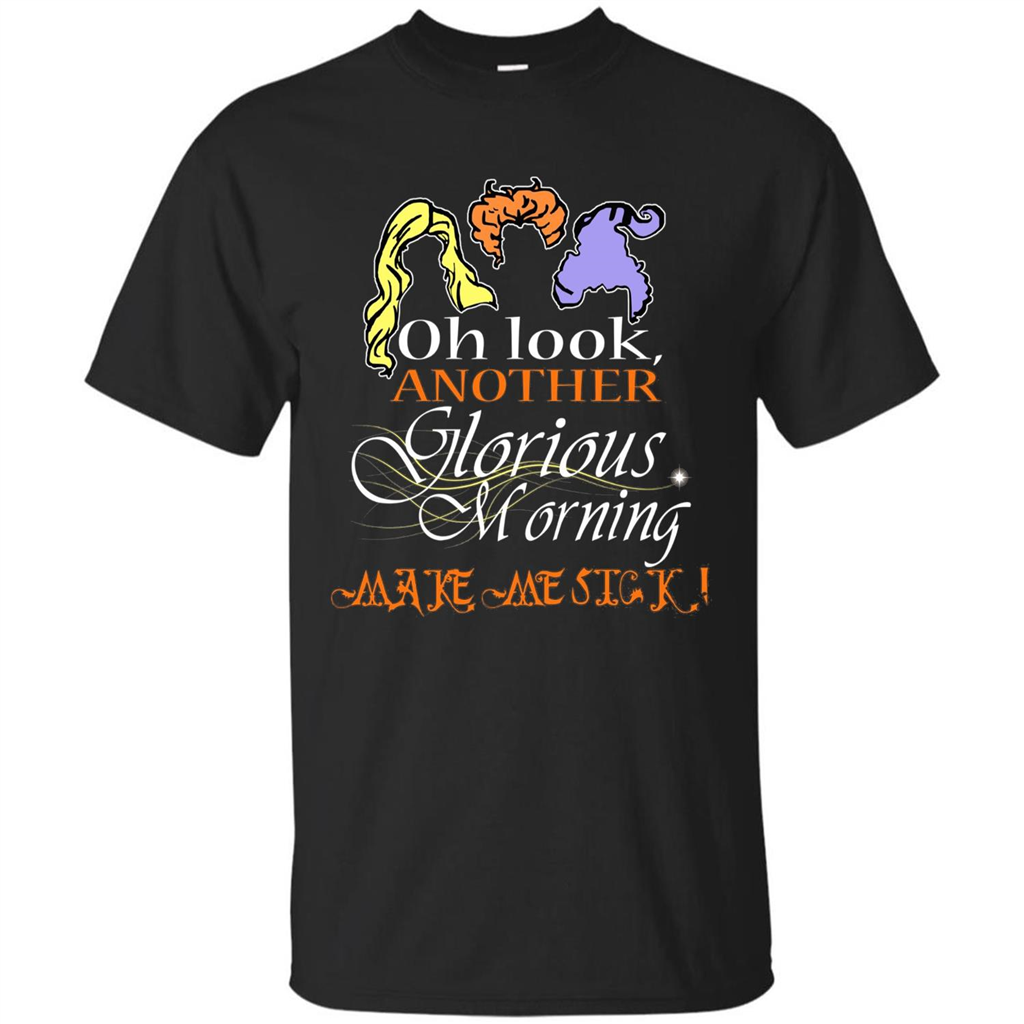Oh Look Another Glorious Morning Makes Me Sick T-shirt Black