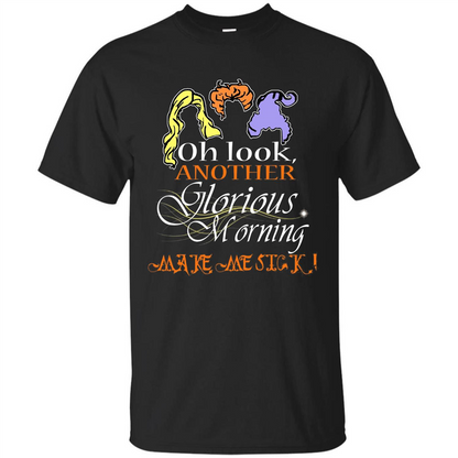 Oh Look Another Glorious Morning Makes Me Sick T-shirt Black