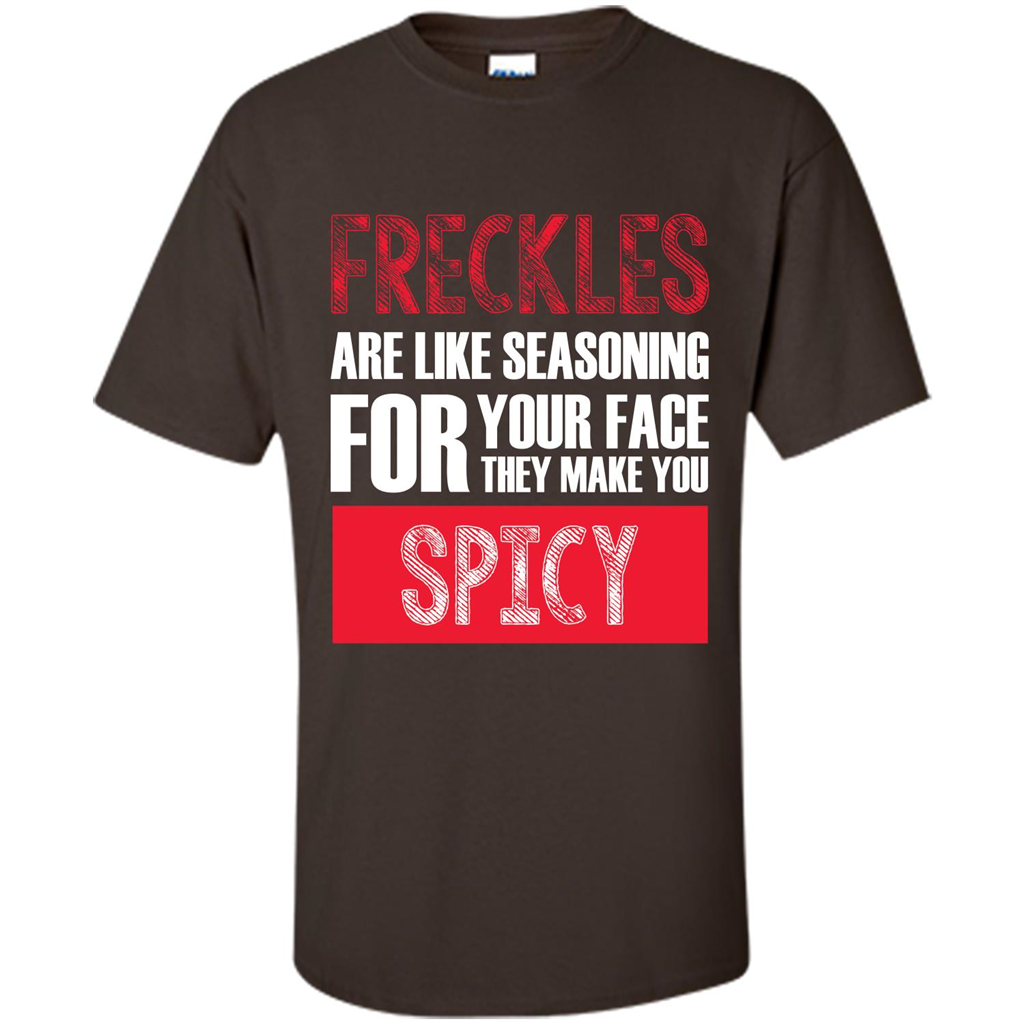 Freckles Are Like Seasoning For Your Face They Make You Spicy T-shirt Dark Chocolate