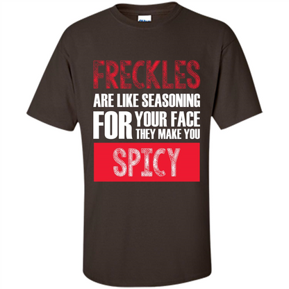 Freckles Are Like Seasoning For Your Face They Make You Spicy T-shirt Dark Chocolate