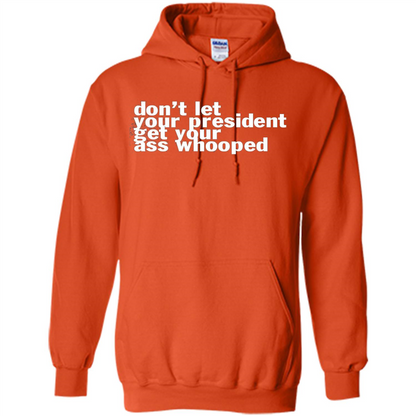 Don't Let Your President Get Your Ass Whooped T-shirt Orange