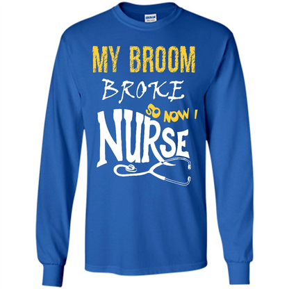 My Broom Broke So Now I Nurse T-shirt Royal