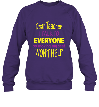 Dear Teacher I Talk To Everyone So Moving My Seat Wont Help Shirt Sweatshirt Purple