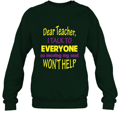 Dear Teacher I Talk To Everyone So Moving My Seat Wont Help Shirt Sweatshirt Forest