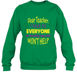 Dear Teacher I Talk To Everyone So Moving My Seat Wont Help ShirtUnisex Fleece Pullover Sweatshirt