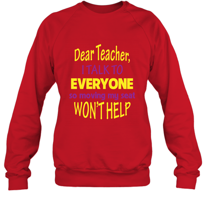 Dear Teacher I Talk To Everyone So Moving My Seat Wont Help Shirt Sweatshirt Red