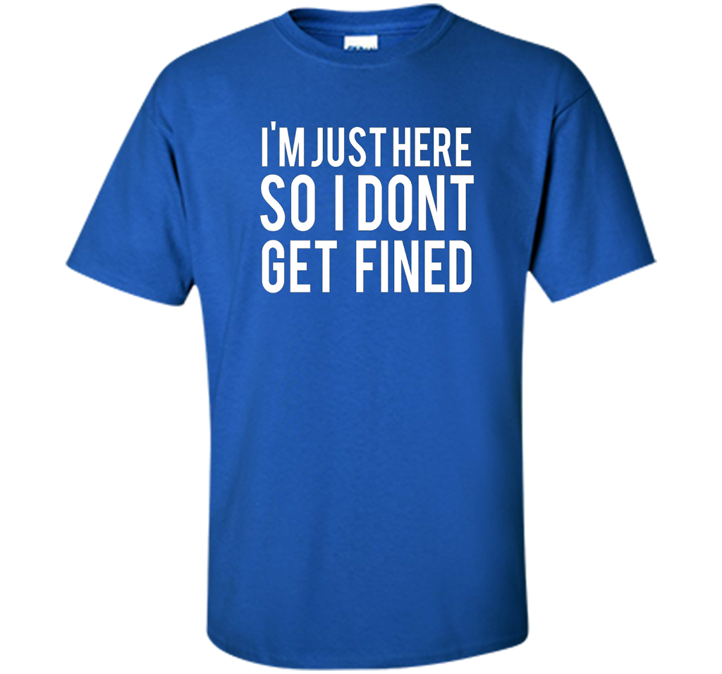 I'm Just Here So I Don't Get Fined T-shirt Royal