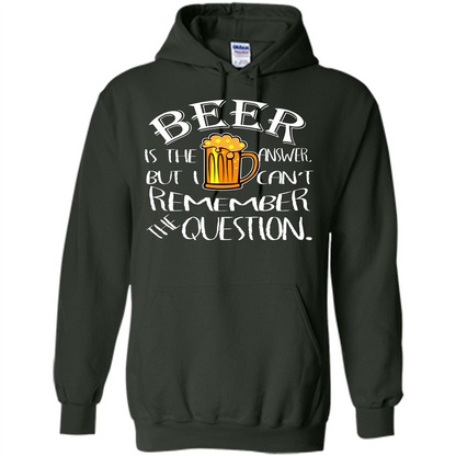 Beer T-shirt Is The Answer But I Cant Remember the Question Forest Green