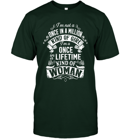 I'm Not A Once In A Million Kind Of Girl I'm A Once In A Lifetime Kind Of Woman T-Shirt T-Shirt Forest Green