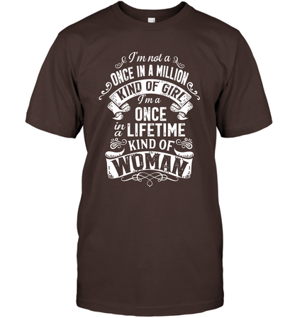 I'm Not A Once In A Million Kind Of Girl I'm A Once In A Lifetime Kind Of Woman T-Shirt T-Shirt Dark Chocolate