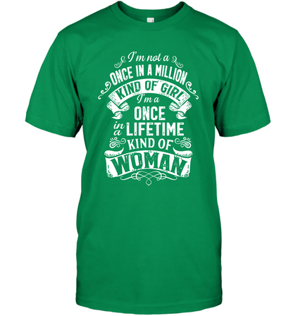 I'm Not A Once In A Million Kind Of Girl I'm A Once In A Lifetime Kind Of Woman T-Shirt T-Shirt Irish Green