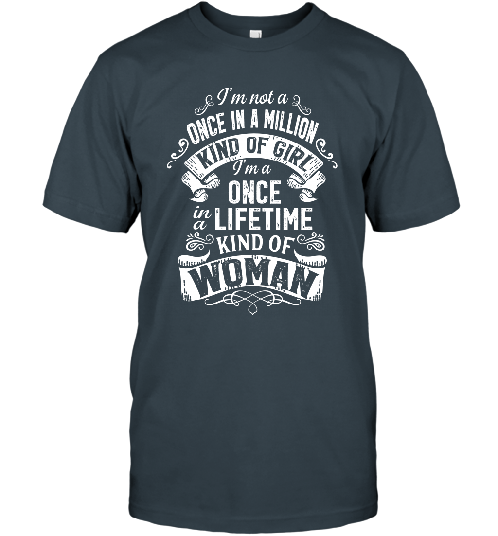 I'm Not A Once In A Million Kind Of Girl I'm A Once In A Lifetime Kind Of Woman T-Shirt T-Shirt Charcoal