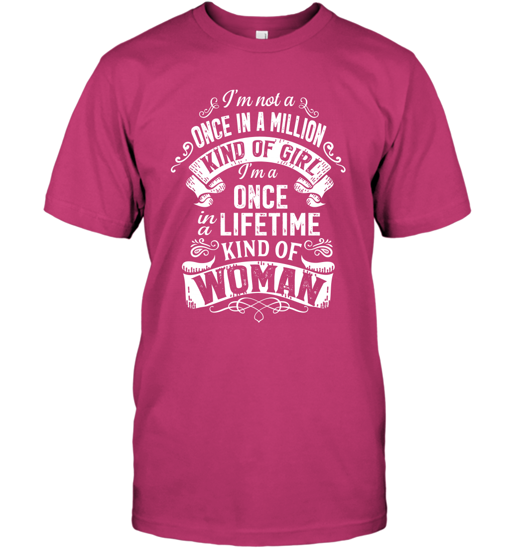I'm Not A Once In A Million Kind Of Girl I'm A Once In A Lifetime Kind Of Woman T-Shirt T-Shirt Heliconia