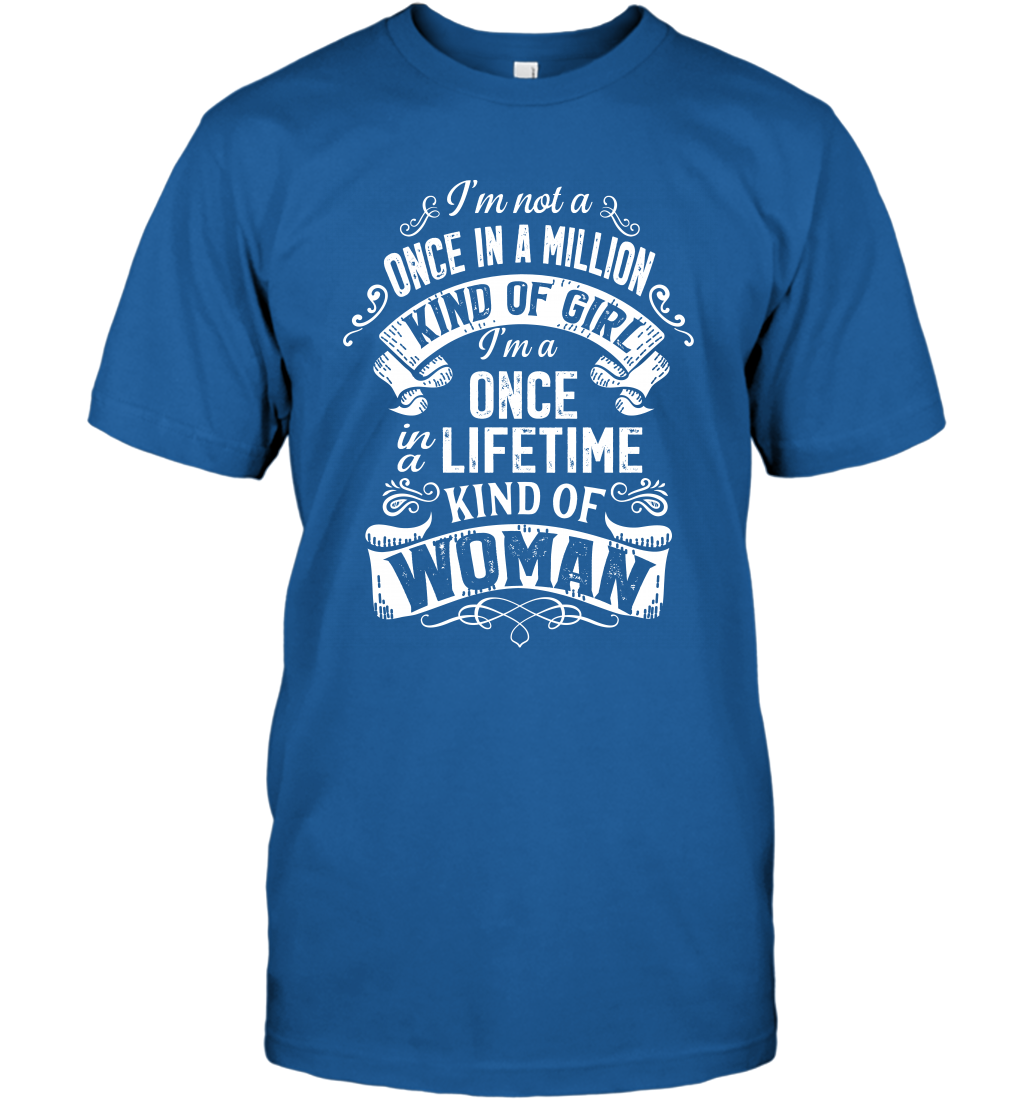 I'm Not A Once In A Million Kind Of Girl I'm A Once In A Lifetime Kind Of Woman T-Shirt T-Shirt Royal