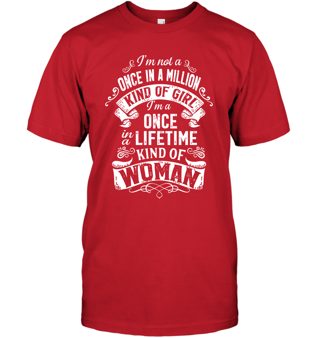 I'm Not A Once In A Million Kind Of Girl I'm A Once In A Lifetime Kind Of Woman T-Shirt T-Shirt Red