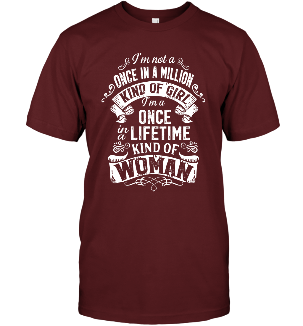 I'm Not A Once In A Million Kind Of Girl I'm A Once In A Lifetime Kind Of Woman T-Shirt T-Shirt Cardinal