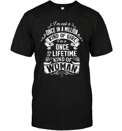 I'm Not A Once In A Million Kind Of Girl I'm A Once In A Lifetime Kind Of Woman T-Shirt T-Shirt Black