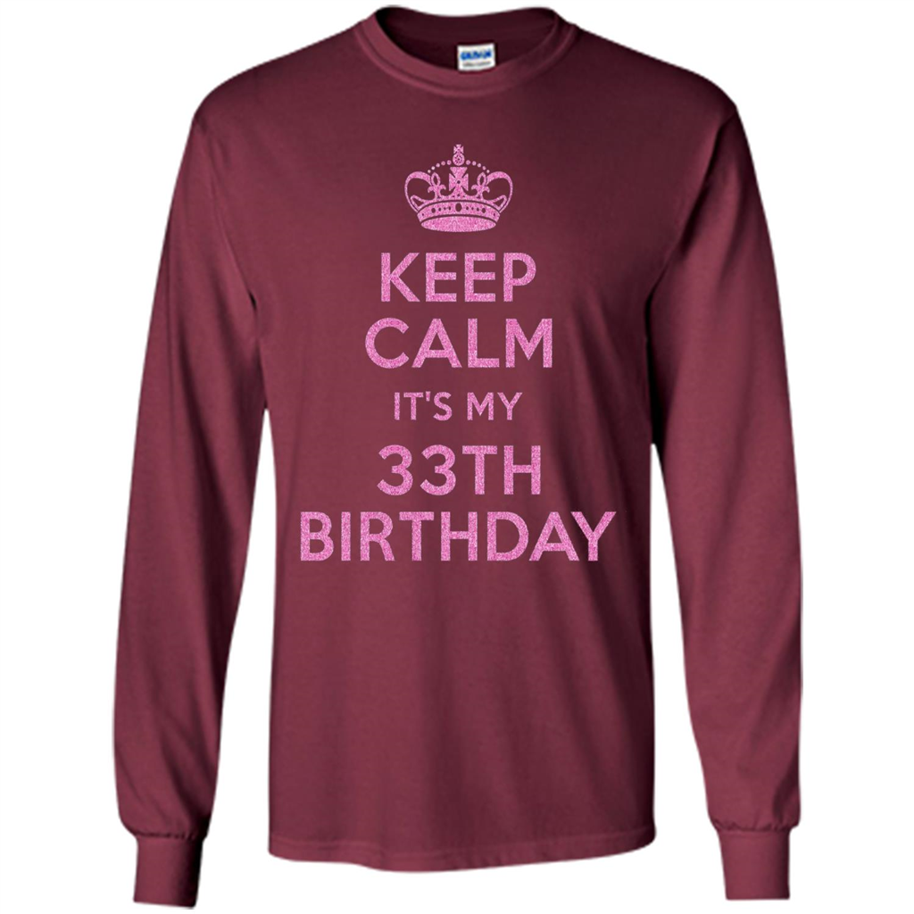 Keep Calm It's My 33th Birthday 33 Years Old T-shirt Maroon