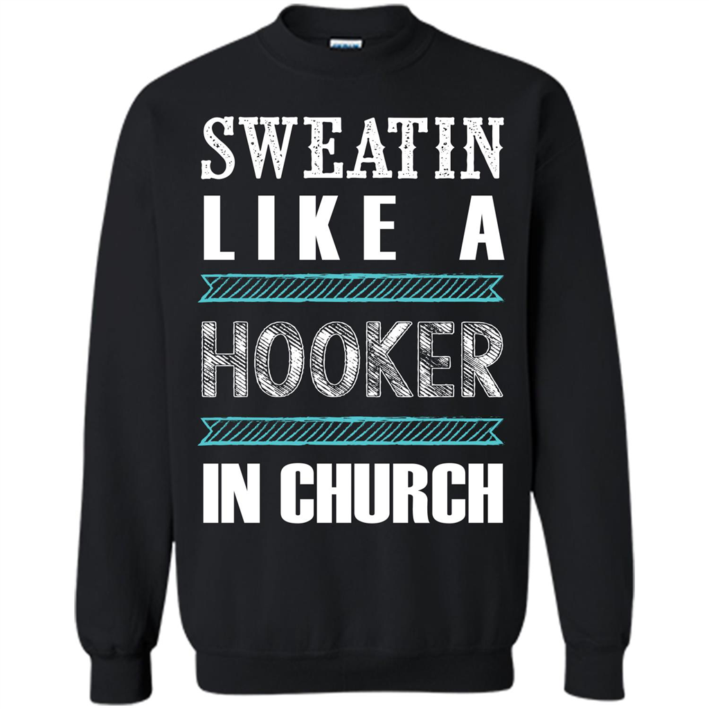 Sweatin Like A Hooker In Church T-shirt