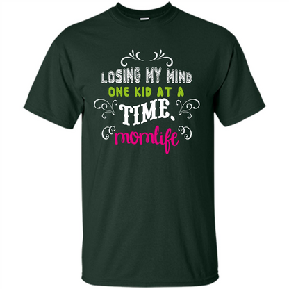 Mommy T-shirt Losing My Mind One Kid At A Time MomLife Forest Green