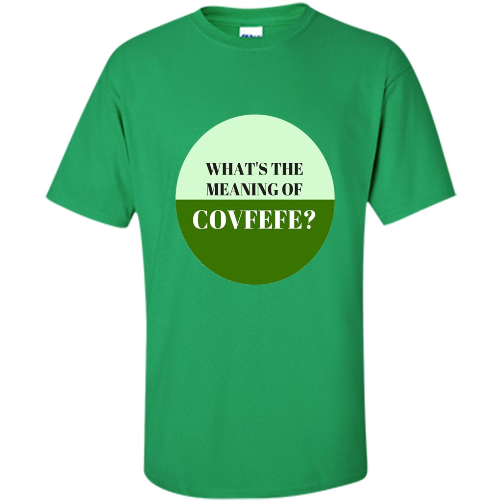 Tweets Covfefe T-shirt What's The Meaning Of Covfefe? Irish Green