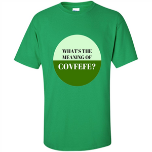 Tweets Covfefe T-shirt What's The Meaning Of Covfefe?