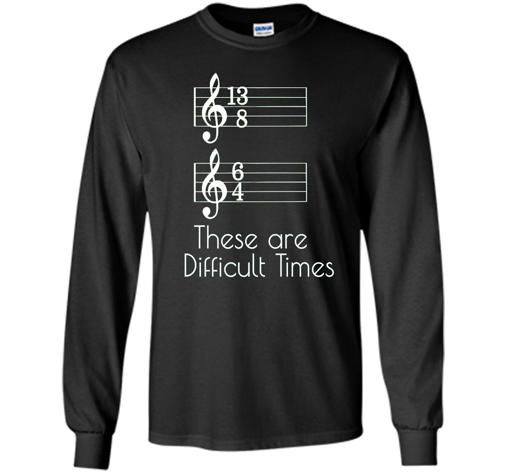 These are Difficult Times Funny Parody Pun Tee for Musicians cool shirt Black