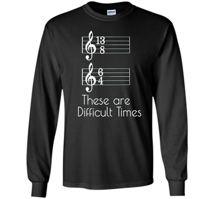 These are Difficult Times Funny Parody Pun Tee for Musicians cool shirt Black