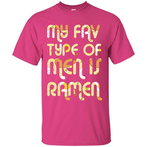 Ramen T-shirt My Fav Type Of Men Is Ramen T-shirt