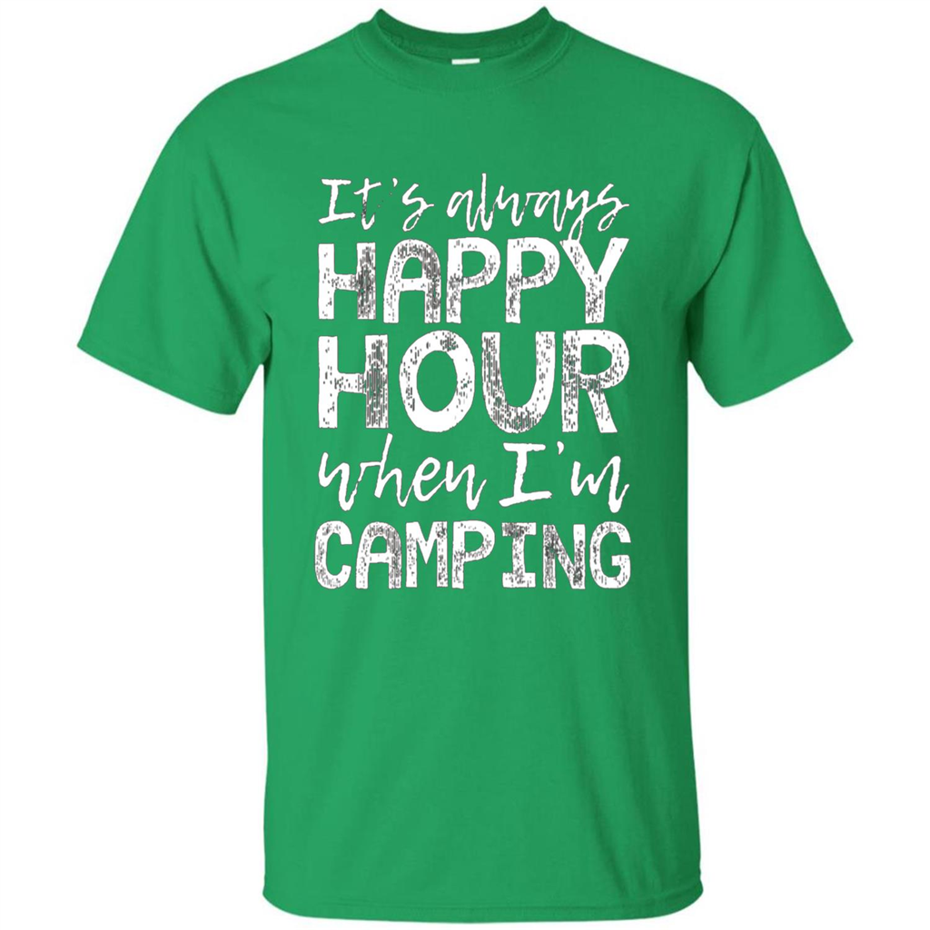 It's Always Happy Hour When I'm Camping T-shirt Irish Green