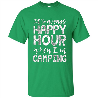 It's Always Happy Hour When I'm Camping T-shirt Irish Green