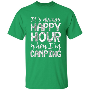 It's Always Happy Hour When I'm Camping T-shirt