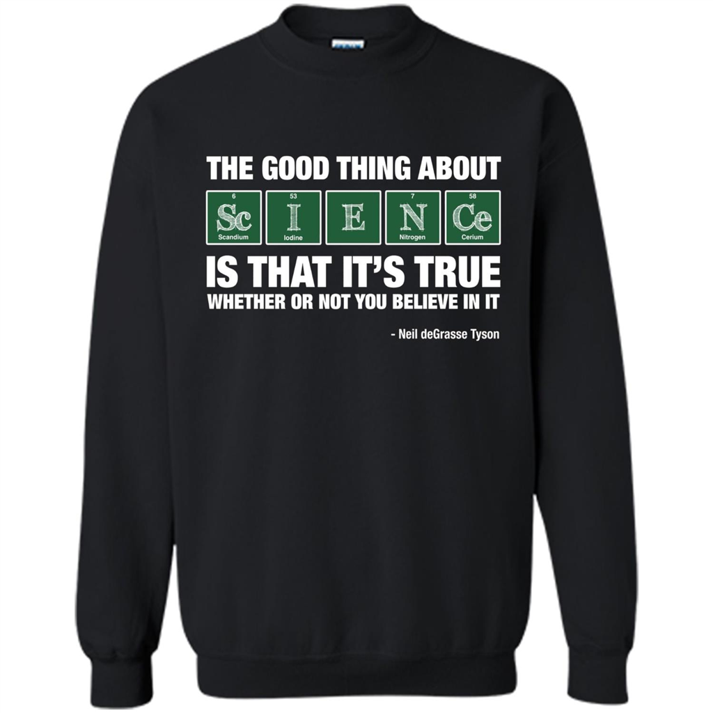 The Good Thing About Science Is That It's True Whether Or Not You Believe In It T-shirt Black