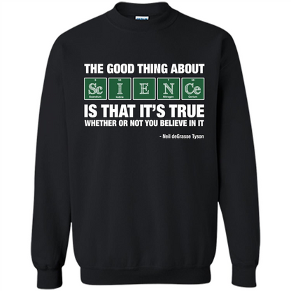 The Good Thing About Science Is That It's True Whether Or Not You Believe In It T-shirt Black
