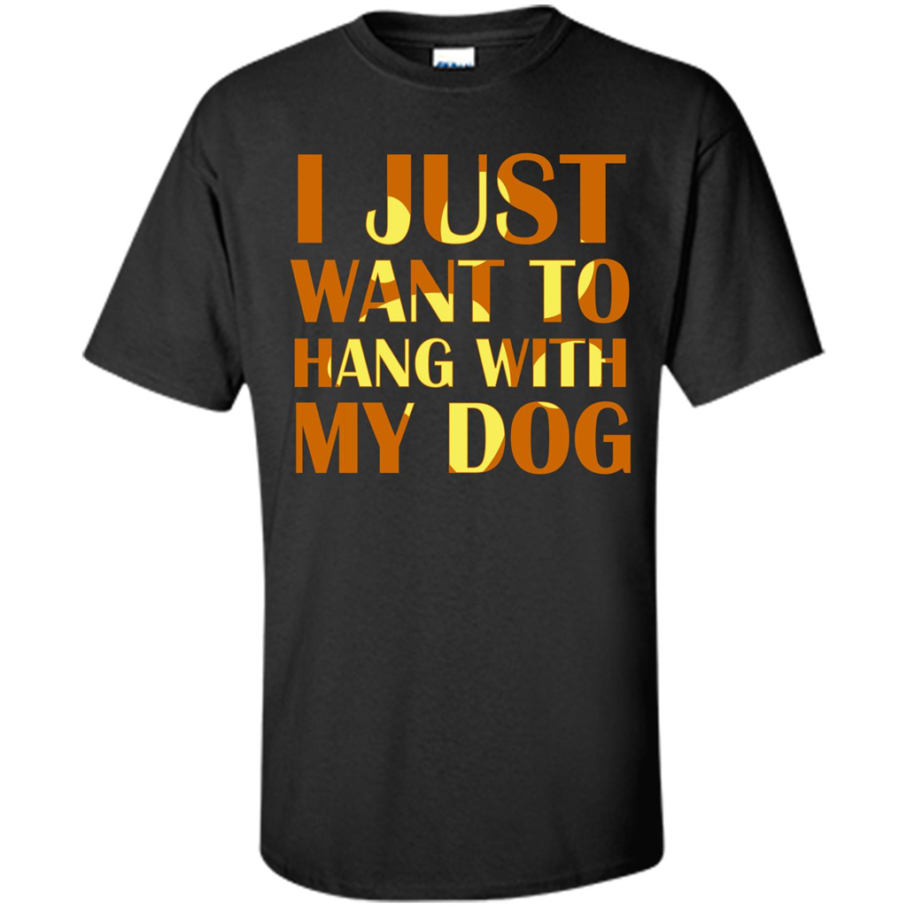 Dog Lover T-shirt I Just Want To Hang With My Dog Black