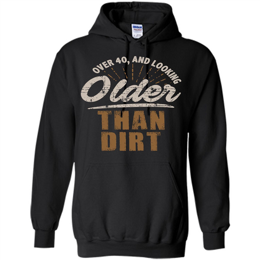 Funny Quotation T-Shirt Over 40 and Looking Older Than Dirt Black
