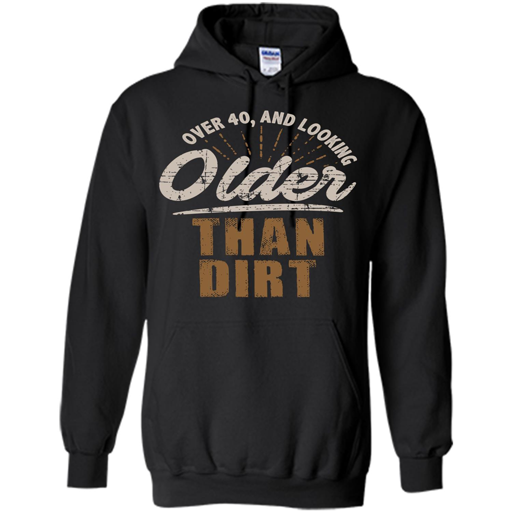 Funny Quotation T-Shirt Over 40 and Looking Older Than Dirt