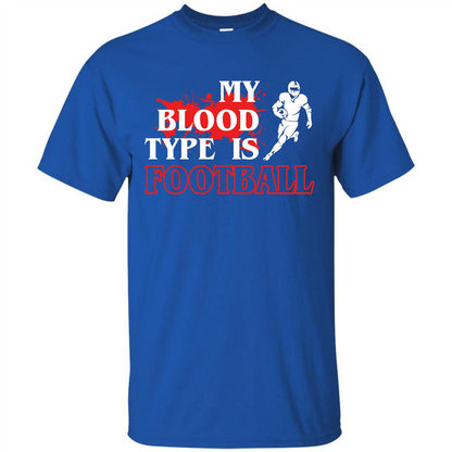 Football T-shirt My Blood Type Is Football Royal