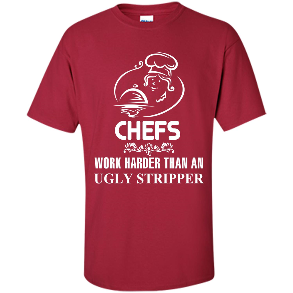Chef T-shirt Chefs Work Harder Than An Ugly Stripper Cardinal