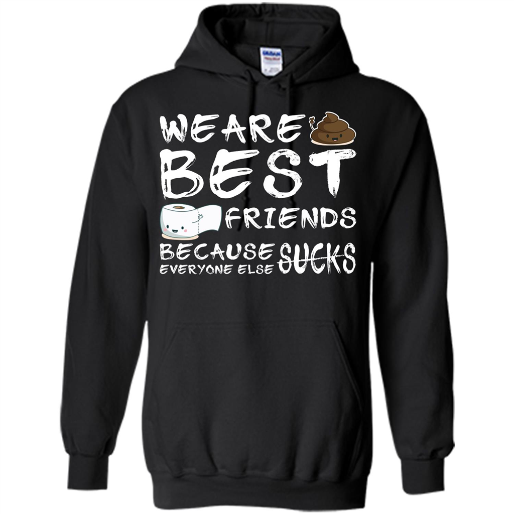 Funny Best Friends T-shirt We Are Best Friends Because Everyone Else Sucks Black