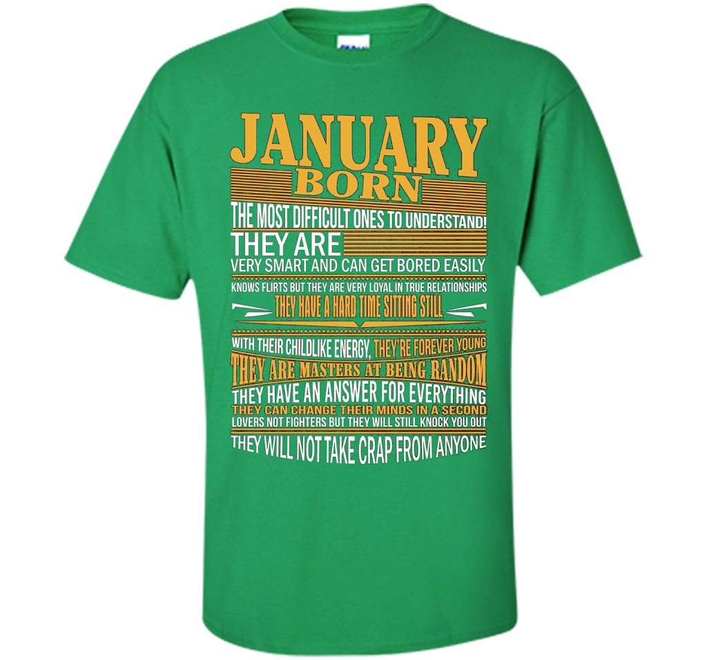 January Born The Most Difficult Ones To Understand T-shirt Irish Green