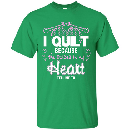Crochet T-shirt I Quilt Because The Voices In My Head Tell Me To Irish Green