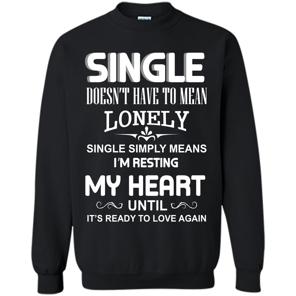 Single T-shirt Simply Means I‰۪m Resting My Heart Until It‰۪s Ready To Love Again Black
