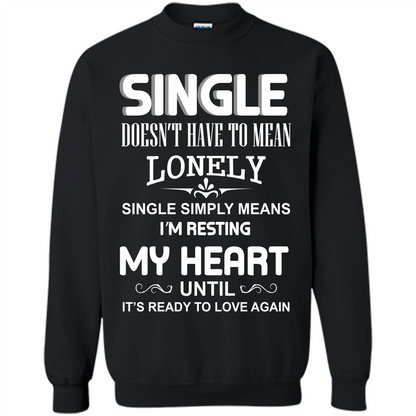 Single T-shirt Simply Means I‰۪m Resting My Heart Until It‰۪s Ready To Love Again Black