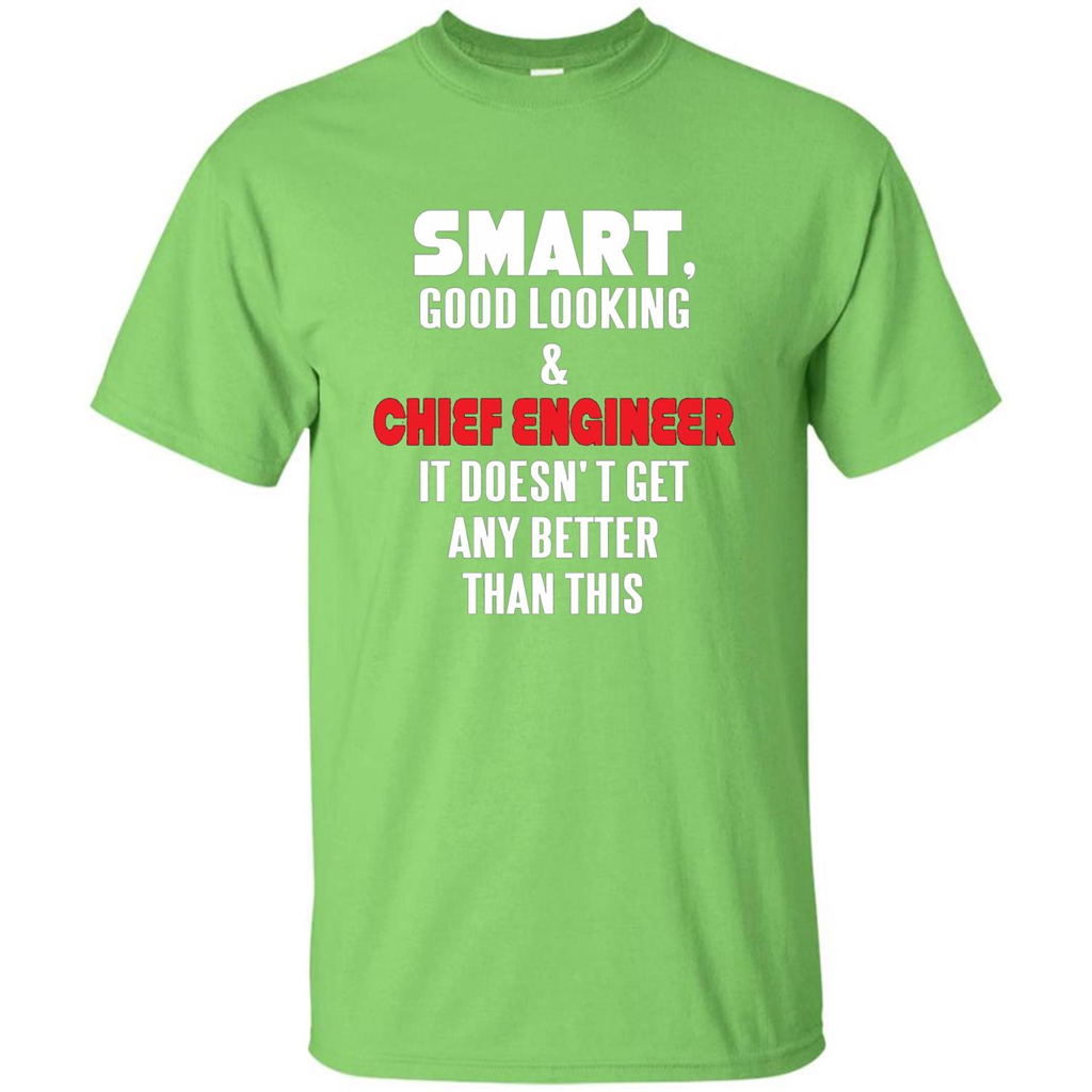 Chief Engineer - Smart Good Looking and Chief Engineer T-Shirt